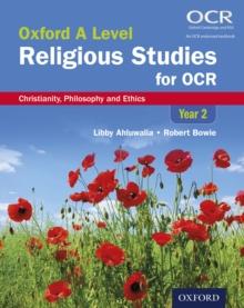 Oxford A Level Religious Studies for OCR: Oxford A Level Religious Studies for OCR: Christianity, Philosophy and Ethics Year 2