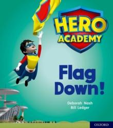 Hero Academy: Oxford Level 4, Light Blue Book Band: Flag Down!