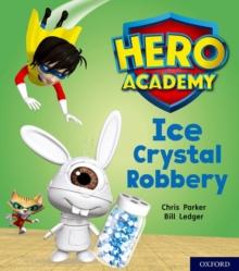 Hero Academy: Oxford Level 6, Orange Book Band: Ice Crystal Robbery