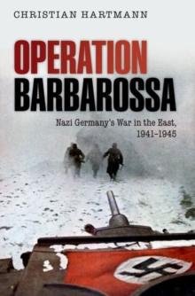 Operation Barbarossa : Nazi Germany's War in the East, 1941-1945