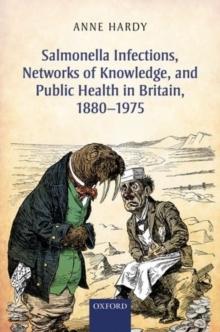 Salmonella Infections, Networks of Knowledge, and Public Health in Britain, 1880-1975