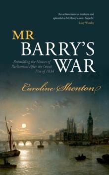 Mr Barry's War : Rebuilding the Houses of Parliament after the Great Fire of 1834