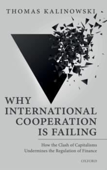 Why International Cooperation is Failing : How the Clash of Capitalisms Undermines the Regulation of Finance