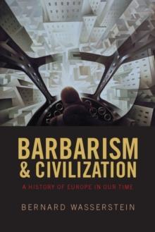 Barbarism and Civilization : A History of Europe in our Time