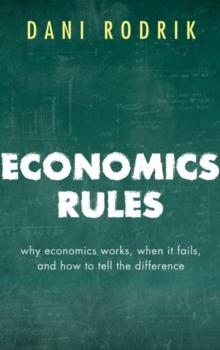 Economics Rules : Why Economics Works, When It Fails, and How To Tell The Difference