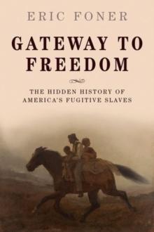 Gateway to Freedom : The Hidden History of America's Fugitive Slaves