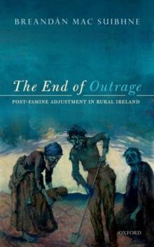 The End of Outrage : Post-Famine Adjustment in Rural Ireland