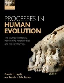 Processes in Human Evolution : The journey from early hominins to Neanderthals and modern humans