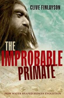 The Improbable Primate : How Water Shaped Human Evolution