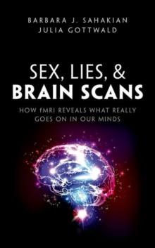 Sex, Lies, and Brain Scans : How fMRI reveals what really goes on in our minds