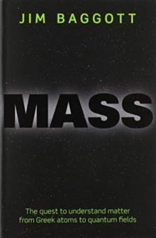 Mass : The quest to understand matter from Greek atoms to quantum fields