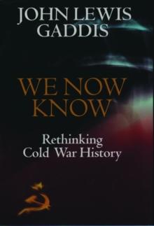 We Now Know : Rethinking Cold War History