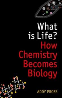 What is Life? : How Chemistry Becomes Biology