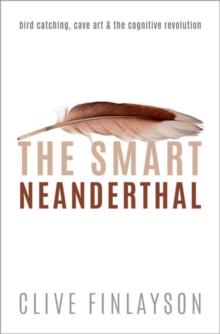 The Smart Neanderthal : Bird catching, Cave Art, and the Cognitive Revolution