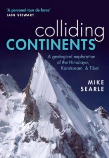 Colliding Continents : A geological exploration of the Himalaya, Karakoram, and Tibet