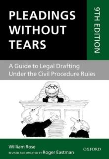 Pleadings Without Tears : A Guide to Legal Drafting Under the Civil Procedure Rules