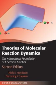 Theories of Molecular Reaction Dynamics : The Microscopic Foundation of Chemical Kinetics