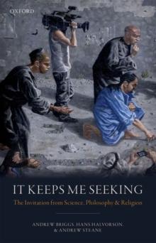 It Keeps Me Seeking : The Invitation From Science, Philosophy And Religion