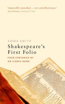 Shakespeare's First Folio : Four Centuries of an Iconic Book