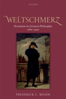 Weltschmerz : Pessimism in German Philosophy, 1860-1900