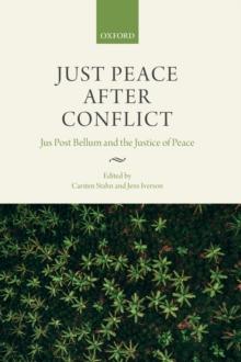 Just Peace After Conflict : Jus Post Bellum and the Justice of Peace