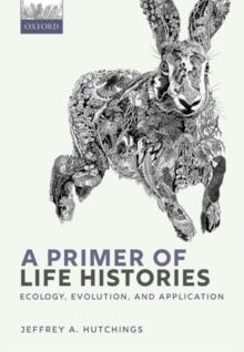 A Primer of Life Histories : Ecology, Evolution, and Application