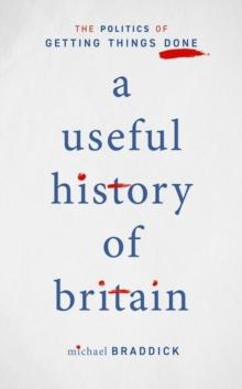 A Useful History of Britain : The Politics of Getting Things Done