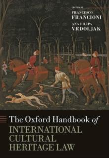 The Oxford Handbook of International Cultural Heritage Law