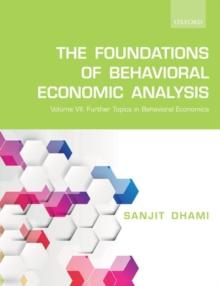 The Foundations of Behavioral Economic Analysis : Volume VII: Further Topics in Behavioral Economics