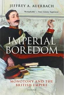 Imperial Boredom : Monotony and the British Empire