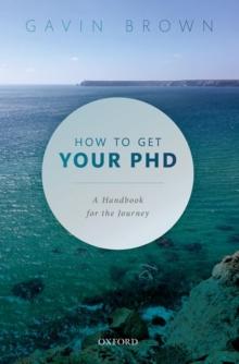 How to Get Your PhD : A Handbook for the Journey