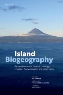 Island Biogeography : Geo-environmental Dynamics, Ecology, Evolution, Human Impact, and Conservation