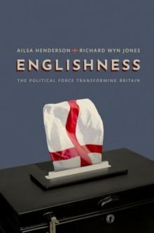 Englishness : The Political Force Transforming Britain