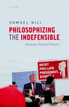 Philosophizing the Indefensible : Strategic Political Theory