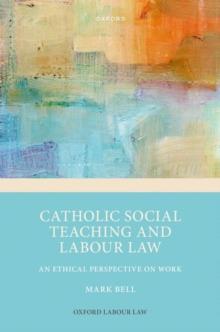 Catholic Social Teaching and Labour Law : An Ethical Perspective on Work