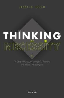 Thinking of Necessity : A Kantian Account of Modal Thought and Modal Metaphysics