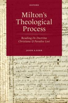 Milton's Theological Process : Reading De Doctrina Christiana and Paradise Lost