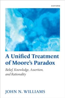 A Unified Treatment of Moore's Paradox : Belief, Knowledge, Assertion and Rationality