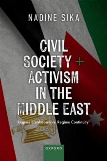 Civil Society and Activism in the Middle East : Regime Breakdown vs. Regime Continuity