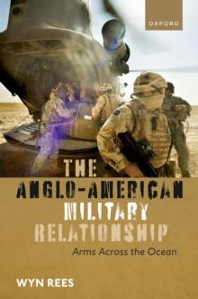 The Anglo-American Military Relationship : Arms Across the Ocean