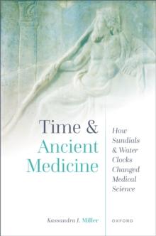 Time and Ancient Medicine : How Sundials and Water Clocks Changed Medical Science