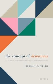 The Concept of Democracy : An Essay on Conceptual Amelioration and Abandonment