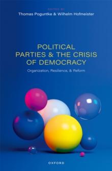 Political Parties and the Crisis of Democracy : Organization, Resilience, and Reform