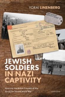 Jewish Soldiers in Nazi Captivity : American and British Prisoners of War during the Second World War