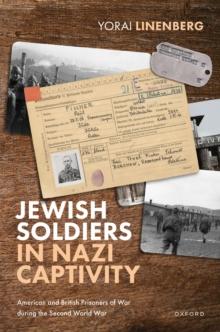 Jewish Soldiers in Nazi Captivity : American and British Prisoners of War during the Second World War