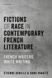 Fictions of Race in Contemporary French Literature : French Writers, White Writing