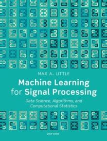 Machine Learning for Signal Processing : Data Science, Algorithms, and Computational Statistics