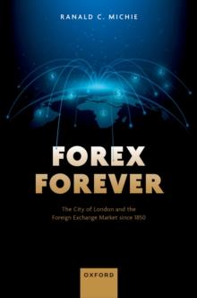 Forex Forever : The City of London and the Foreign Exchange Market since 1850