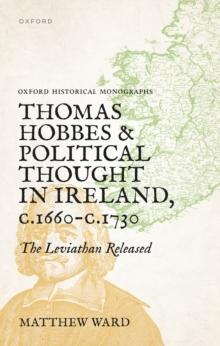 Thomas Hobbes and Political Thought in Ireland c.1660- c.1730 : The Leviathan Released