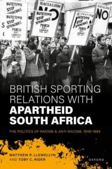 British Sporting Relations with Apartheid South Africa : The Politics of Racism and Anti-Racism, 19481994